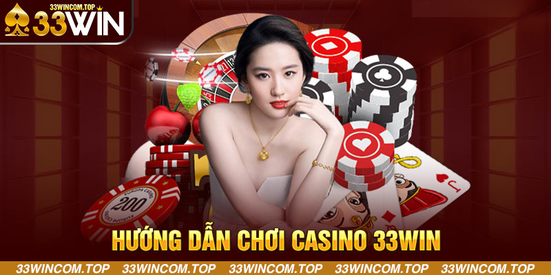 Hướng dẫn chơi Casino 33WIN