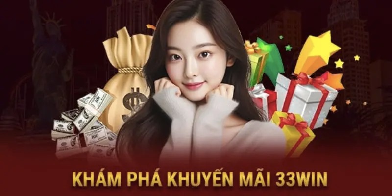 Khám phá các ưu đãi đang diễn ra tại 33WIN